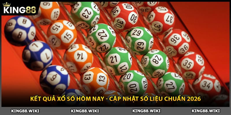 Kết Quả Xổ Số Hôm Nay - Cập Nhật Số Liệu Chuẩn 2026