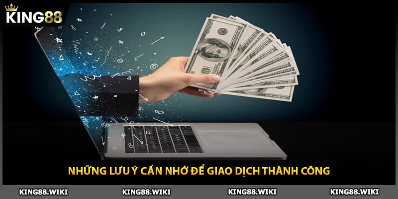 Những lưu ý cần nhớ để giao dịch nạp tiền King88 thành công